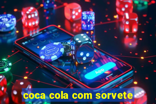 coca cola com sorvete